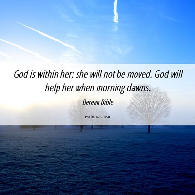 Picture 06 - Psalm 46:5 BSB - God is within her; she will not be moved. God - Bible Verse Picture