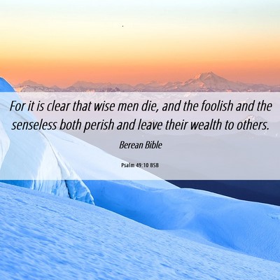 Picture 06 - Psalm 49:10 BSB - For it is clear that wise men die, and the - Bible Verse Picture