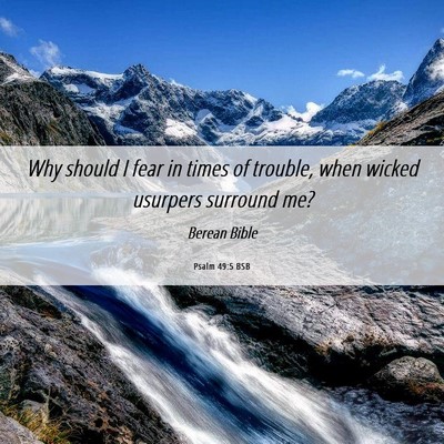 Picture 06 - Psalm 49:5 BSB - Why should I fear in times of trouble, when - Bible Verse Picture
