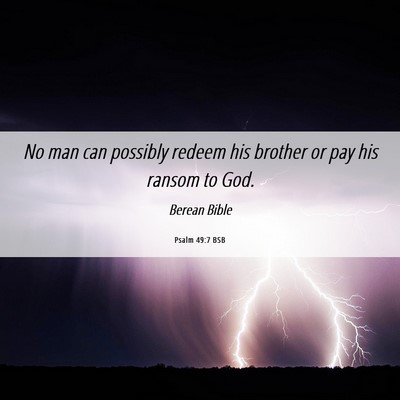 Picture 06 - Psalm 49:7 BSB - No man can possibly redeem his brother or pay his - Bible Verse Picture