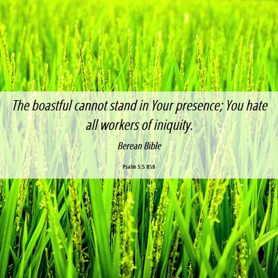 Picture 06 - Psalm 5:5 BSB - The boastful cannot stand in Your presence; You - Bible Verse Picture