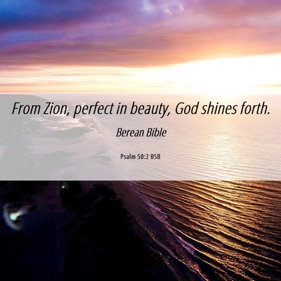 Picture 06 - Psalm 50:2 BSB - From Zion, perfect in beauty, God shines - Bible Verse Picture