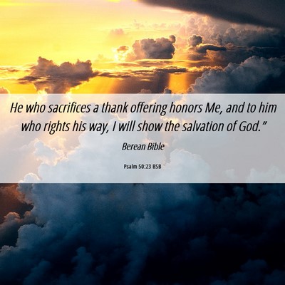 Picture 06 - Psalm 50:23 BSB - He who sacrifices a thank offering honors Me, and - Bible Verse Picture