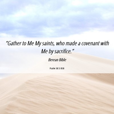 Picture 06 - Psalm 50:5 BSB - “Gather to Me My saints, who made a covenant - Bible Verse Picture