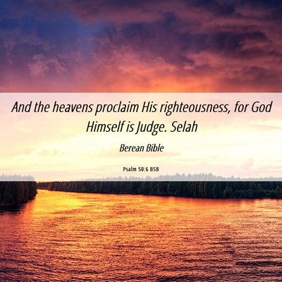 Picture 06 - Psalm 50:6 BSB - And the heavens proclaim His righteousness, for - Bible Verse Picture