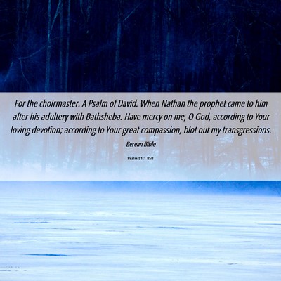 Picture 06 - Psalm 51:1 BSB - For the choirmaster. A Psalm of David. When - Bible Verse Picture