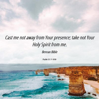 Picture 06 - Psalm 51:11 BSB - Cast me not away from Your presence; take not - Bible Verse Picture