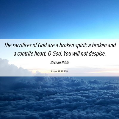 Picture 06 - Psalm 51:17 BSB - The sacrifices of God are a broken spirit; a - Bible Verse Picture