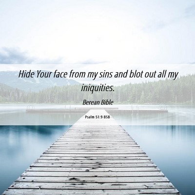 Picture 06 - Psalm 51:9 BSB - Hide Your face from my sins and blot out all my - Bible Verse Picture