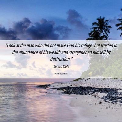 Picture 06 - Psalm 52:7 BSB - “Look at the man who did not make God his - Bible Verse Picture