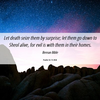 Picture 06 - Psalm 55:15 BSB - Let death seize them by surprise; let them go - Bible Verse Picture