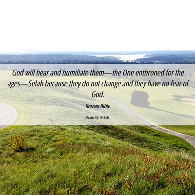 Picture 06 - Psalm 55:19 BSB - God will hear and humiliate them—the One - Bible Verse Picture