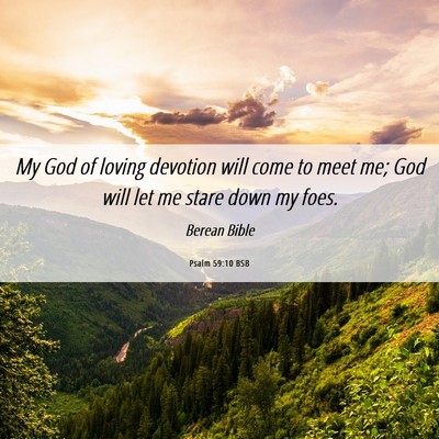 Picture 06 - Psalm 59:10 BSB - My God of loving devotion will come to meet me; - Bible Verse Picture