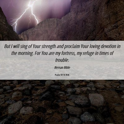 Picture 06 - Psalm 59:16 BSB - But I will sing of Your strength and proclaim - Bible Verse Picture