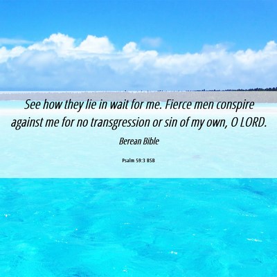 Picture 06 - Psalm 59:3 BSB - See how they lie in wait for me. Fierce men - Bible Verse Picture