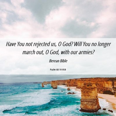 Picture 06 - Psalm 60:10 BSB - Have You not rejected us, O God? Will You no - Bible Verse Picture