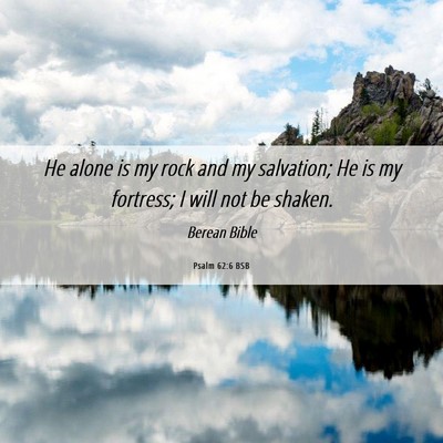 Picture 06 - Psalm 62:6 BSB - He alone is my rock and my salvation; He is my - Bible Verse Picture