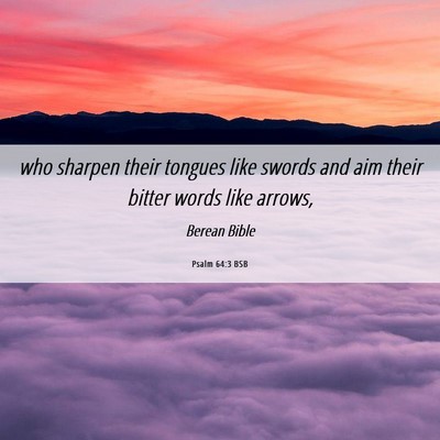 Picture 06 - Psalm 64:3 BSB - who sharpen their tongues like swords and aim - Bible Verse Picture