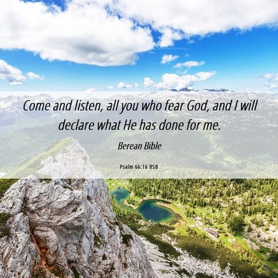 Picture 06 - Psalm 66:16 BSB - Come and listen, all you who fear God, and I will - Bible Verse Picture