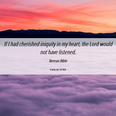 Picture 06 - Psalm 66:18 BSB - If I had cherished iniquity in my heart, the Lord - Bible Verse Picture