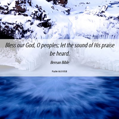 Picture 06 - Psalm 66:8 BSB - Bless our God, O peoples; let the sound of His - Bible Verse Picture