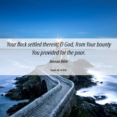 Picture 06 - Psalm 68:10 BSB - Your flock settled therein; O God, from Your - Bible Verse Picture
