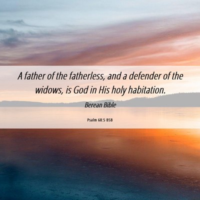 Picture 06 - Psalm 68:5 BSB - A father of the fatherless, and a defender of the - Bible Verse Picture