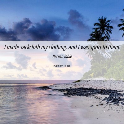 Picture 06 - Psalm 69:11 BSB - I made sackcloth my clothing, and I was sport to - Bible Verse Picture