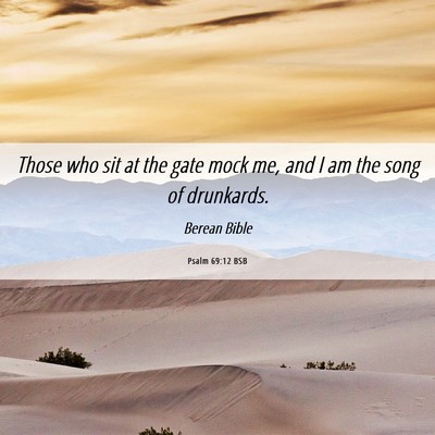 Picture 06 - Psalm 69:12 BSB - Those who sit at the gate mock me, and I am the - Bible Verse Picture