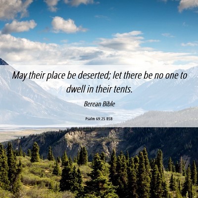Picture 06 - Psalm 69:25 BSB - May their place be deserted; let there be no one - Bible Verse Picture