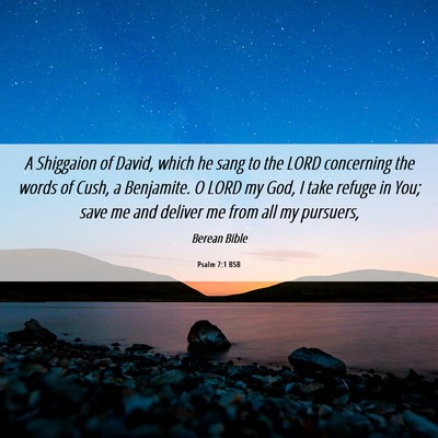 Picture 06 - Psalm 7:1 BSB - A Shiggaion of David, which he sang to the LORD - Bible Verse Picture