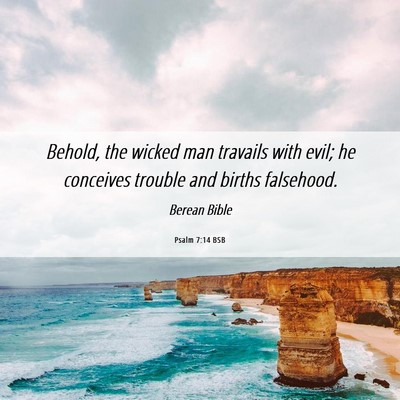 Picture 06 - Psalm 7:14 BSB - Behold, the wicked man travails with evil; he - Bible Verse Picture