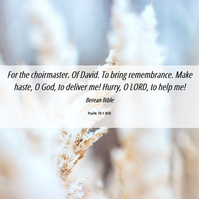 Picture 06 - Psalm 70:1 BSB - For the choirmaster. Of David. To bring - Bible Verse Picture