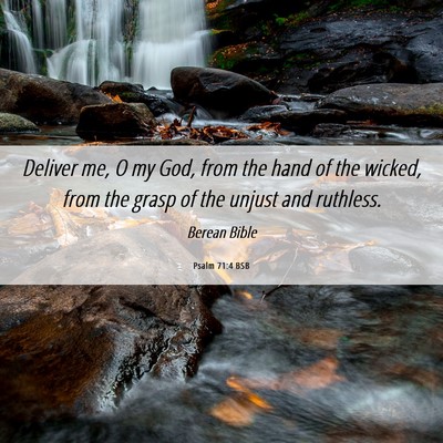 Picture 06 - Psalm 71:4 BSB - Deliver me, O my God, from the hand of the - Bible Verse Picture