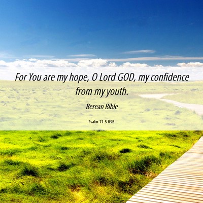 Picture 06 - Psalm 71:5 BSB - For You are my hope, O Lord GOD, my confidence - Bible Verse Picture