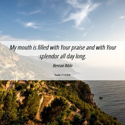 Picture 06 - Psalm 71:8 BSB - My mouth is filled with Your praise and with Your - Bible Verse Picture