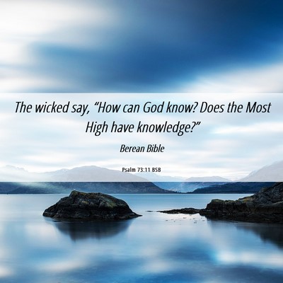 Picture 06 - Psalm 73:11 BSB - The wicked say, “How can God know? Does the - Bible Verse Picture
