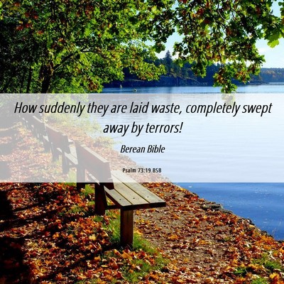Picture 06 - Psalm 73:19 BSB - How suddenly they are laid waste, completely - Bible Verse Picture
