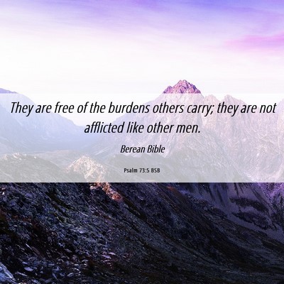 Picture 06 - Psalm 73:5 BSB - They are free of the burdens others carry; they - Bible Verse Picture