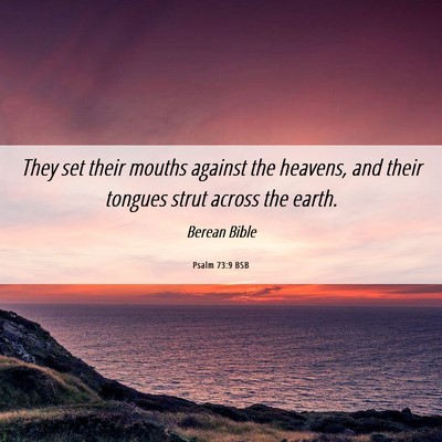 Picture 06 - Psalm 73:9 BSB - They set their mouths against the heavens, and - Bible Verse Picture