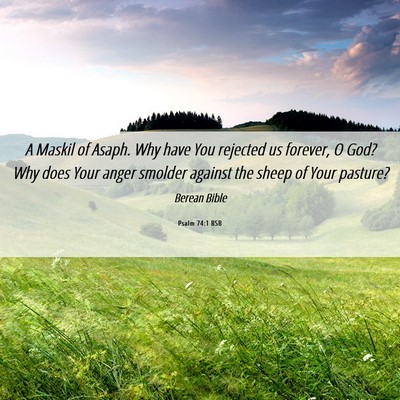 Picture 06 - Psalm 74:1 BSB - A Maskil of Asaph. Why have You rejected us - Bible Verse Picture