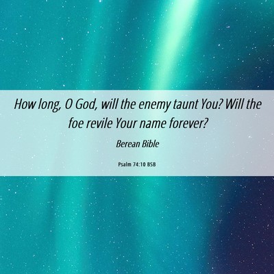 Picture 06 - Psalm 74:10 BSB - How long, O God, will the enemy taunt You? Will - Bible Verse Picture