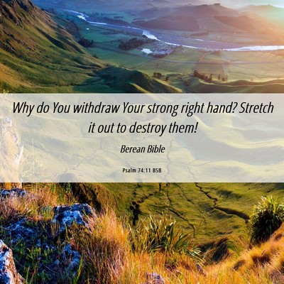 Picture 06 - Psalm 74:11 BSB - Why do You withdraw Your strong right hand? - Bible Verse Picture