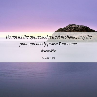 Picture 06 - Psalm 74:21 BSB - Do not let the oppressed retreat in shame; may - Bible Verse Picture