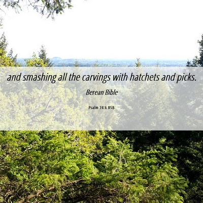 Picture 06 - Psalm 74:6 BSB - and smashing all the carvings with hatchets and - Bible Verse Picture