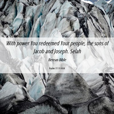 Picture 06 - Psalm 77:15 BSB - With power You redeemed Your people, the sons of - Bible Verse Picture