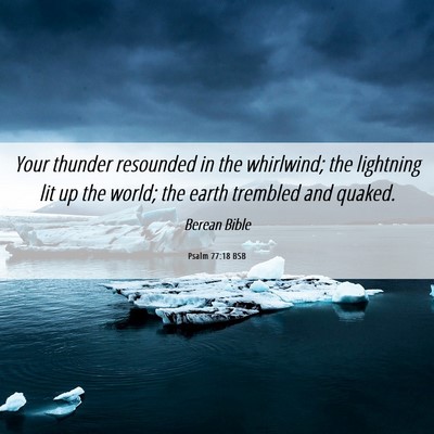 Picture 06 - Psalm 77:18 BSB - Your thunder resounded in the whirlwind; the - Bible Verse Picture