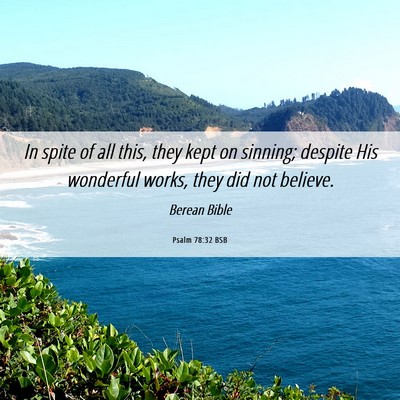 Picture 06 - Psalm 78:32 BSB - In spite of all this, they kept on sinning; - Bible Verse Picture