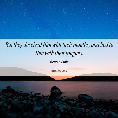 Picture 06 - Psalm 78:36 BSB - But they deceived Him with their mouths, and lied - Bible Verse Picture