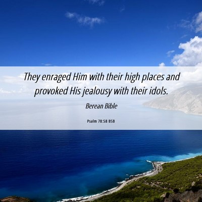 Picture 06 - Psalm 78:58 BSB - They enraged Him with their high places and - Bible Verse Picture
